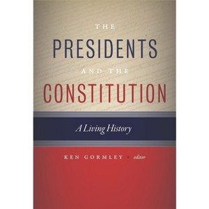 The Presidents and the Constitution - by  Ken Gormley (Hardcover) - 1 of 1