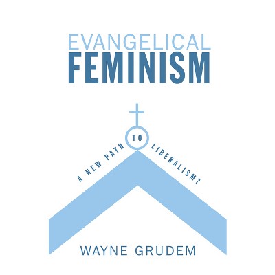 Evangelical Feminism - by  Wayne Grudem (Paperback)