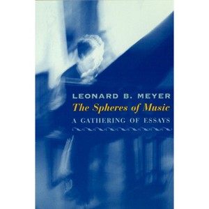 The Spheres of Music - by  Leonard B Meyer (Paperback) - 1 of 1