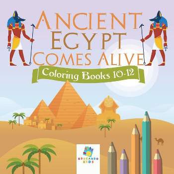 Ancient Egypt Comes Alive Coloring Books 10-12 - by  Educando Kids (Paperback)