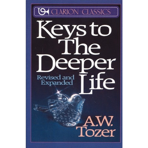 Keys to the Deeper Life - (Clarion Classics) by  A W Tozer (Paperback) - image 1 of 1