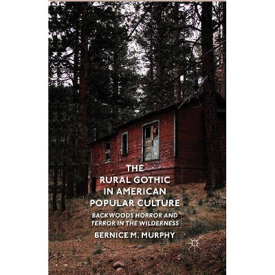 The Rural Gothic in American Popular Culture - by  B Murphy (Paperback)