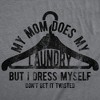 Mens Funny T Shirts My Mom Does My Laundry But I Dress Myself Dont Get It Twisted Sarcastic Novelty Tee for Men - Crazy Dog Men's T Shirt with Fun - 2 of 4