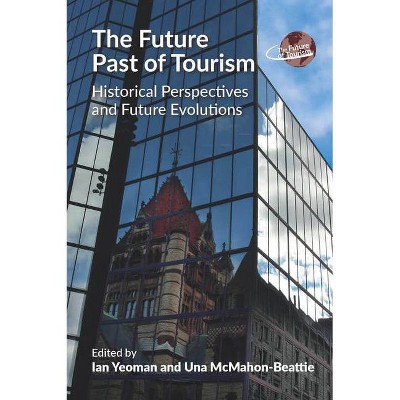 The Future Past of Tourism - (Future of Tourism) by  Ian Yeoman & Una McMahon-Beattie (Paperback)