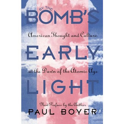 By the Bomb's Early Light - 2nd Edition by  Paul Boyer (Paperback)