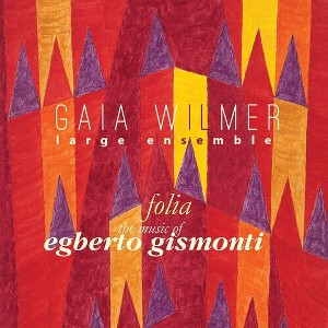 Gaia Wilmer Ensemble - Folia: the Music of Egberto Gismonti (CD) - 1 of 1