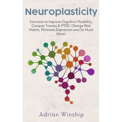 Neuroplasticity - by  Adrian Winship (Paperback)