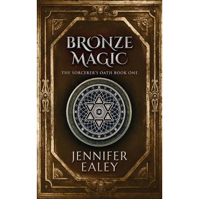 Bronze Magic - (Sorcerer's Oath) Large Print by  Jennifer Ealey (Hardcover)