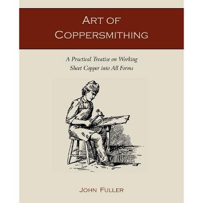 Art of Coppersmithing - by  John Fuller (Paperback)