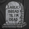 Womens Garlic Bread Till Im Dead T Shirt Funny Gravestone Joke Tee For Ladies - Crazy Dog Women's T Shirt - image 2 of 4