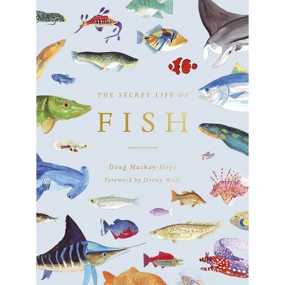 The Secret Life of Fish - by  Doug Mackay-Hope (Hardcover)