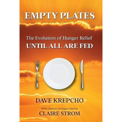 Empty Plates - by  Dave Krepcho & Claire Strom (Hardcover)