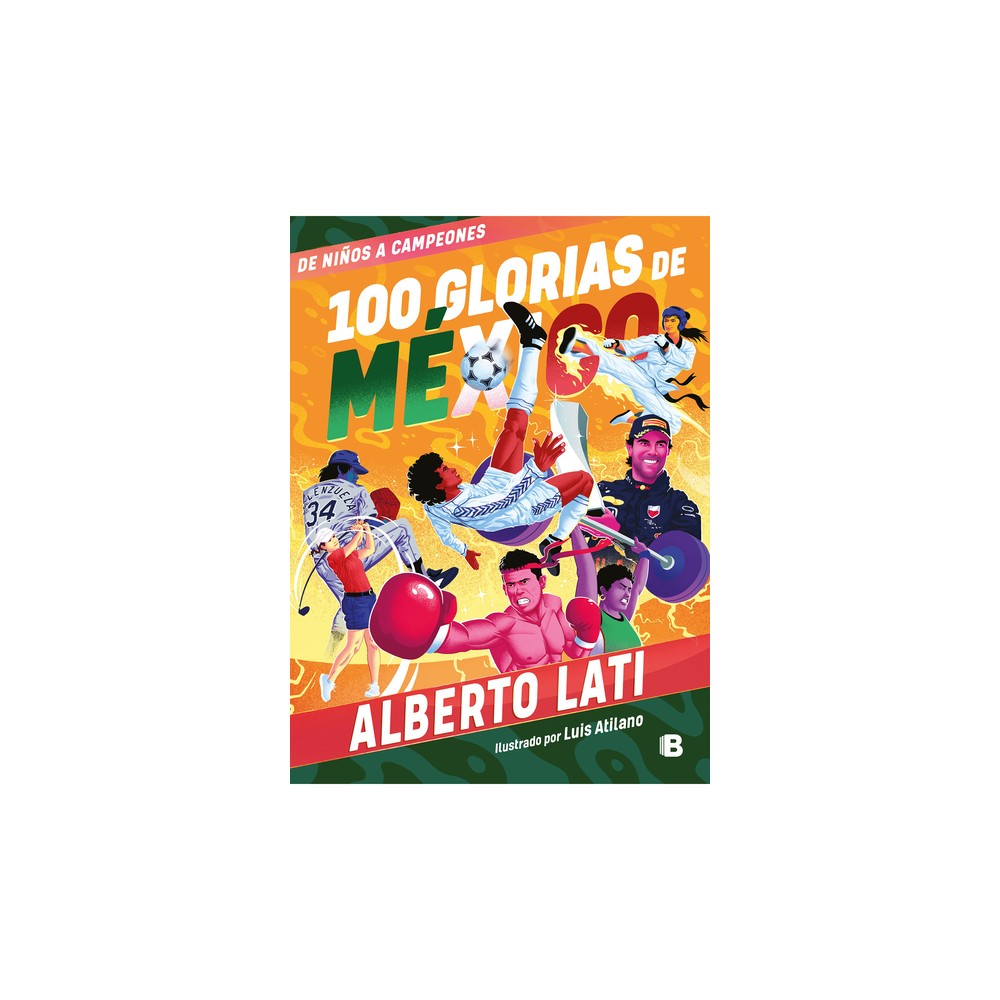 100 Glorias de Mxico: de Nios a Campeones / 100 Sources of Mexican Pride - by Alberto Lati (Paperback)