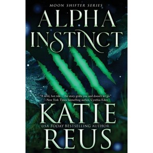 Alpha Instinct - (Moon Shifter) 2nd Edition by  Katie Reus (Paperback) - 1 of 1