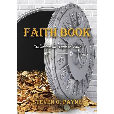 Faith Book - by  Steven O Payne (Paperback)