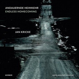 Jan Kricke: Endless Homecoming - by  Philipp Gutbrod & Jan Kricke (Hardcover) - 1 of 1