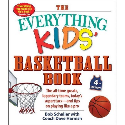 The Everything Kids' Basketball Book - (Everything(r) Kids) 4th Edition by  Bob Schaller & Dave Harnish (Paperback)