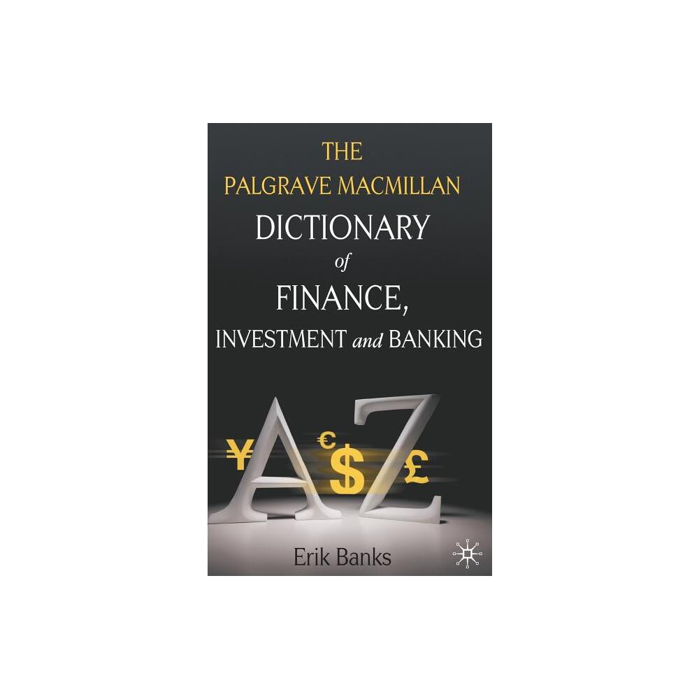 The Palgrave MacMillan Dictionary of Finance, Investment and Banking - by E Banks (Hardcover)