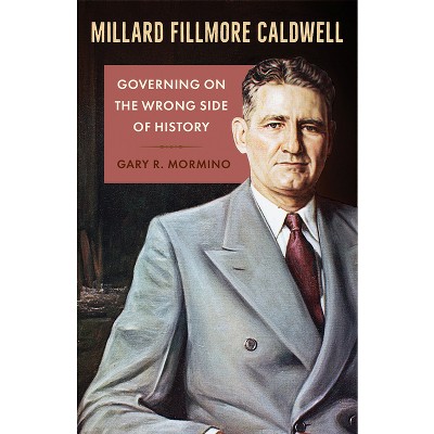 Millard Fillmore Caldwell - (Florida in Focus) by  Gary R Mormino (Paperback)