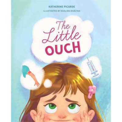 The Little Ouch - by  Katherine Picarde (Hardcover)