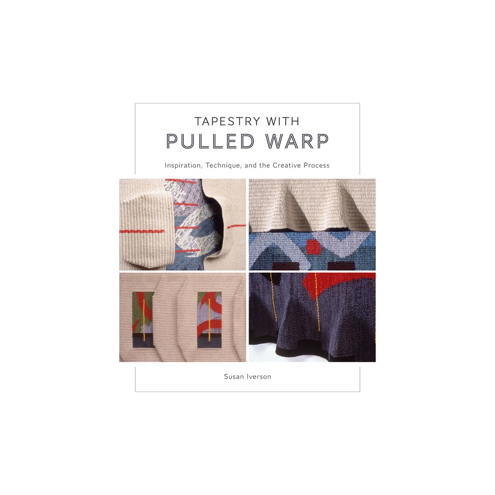 Tapestry with Pulled Warp - by Susan Iverson (Hardcover)