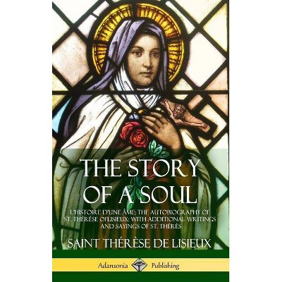 The Story of a Soul L'Histoire D'une Âme - by  Saint Thérèse de Lisieux (Hardcover)