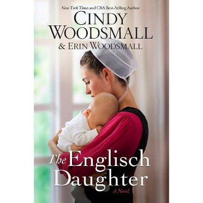The Englisch Daughter - by  Cindy Woodsmall & Erin Woodsmall (Paperback)