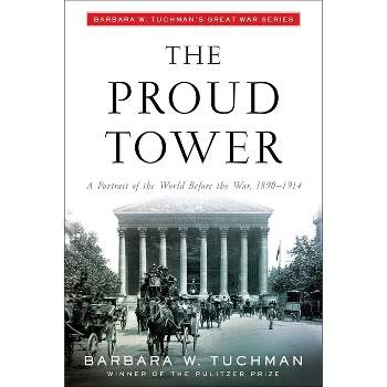 The Proud Tower - by  Barbara W Tuchman (Paperback)