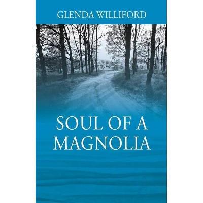 Soul of a Magnolia - by  Glenda Williford (Paperback)