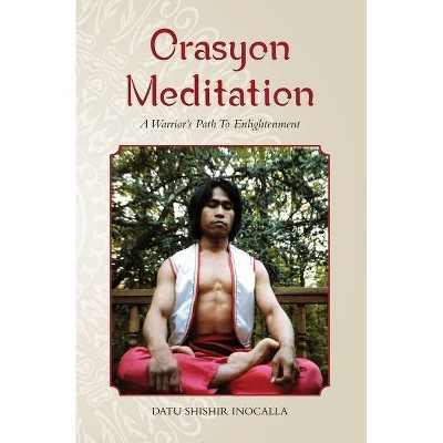 Orasyon Meditation - by  Mark V Wiley & Datu Shishir Inocalla (Paperback)