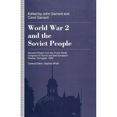 World War 2 and the Soviet People - by  John Garrard & Alison Healicon (Paperback)