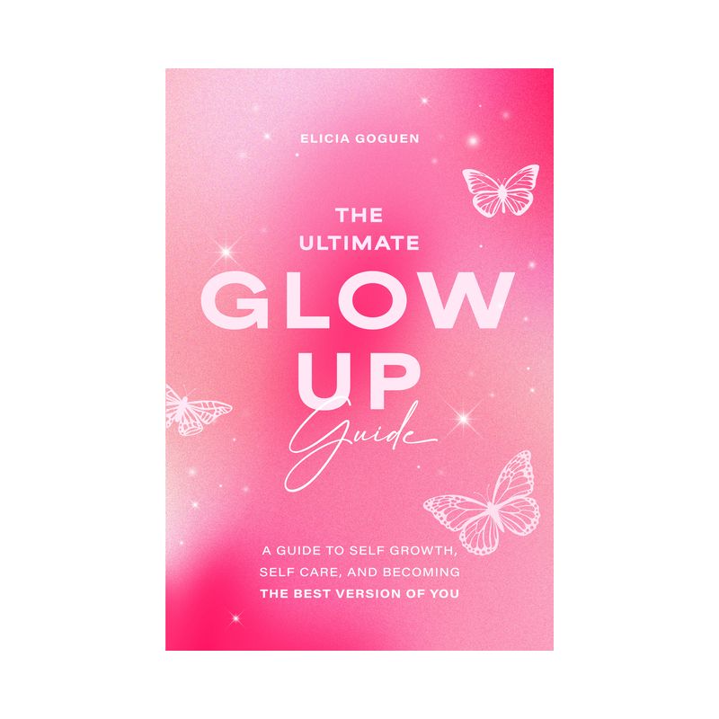 The Ultimate Glow Up Guide - by  Elicia Goguen (Paperback), 1 of 2
