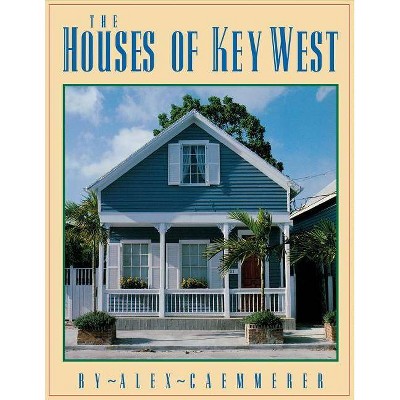 The Houses of Key West - by  Alex Caemmerer (Paperback)