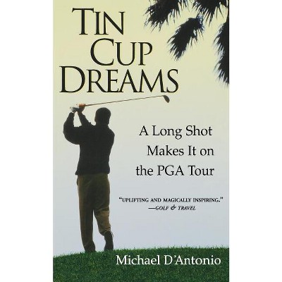 Tin Cup Dreams - by  Michael D'Antonio (Paperback)