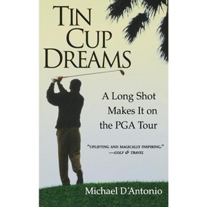 Tin Cup Dreams - by  Michael D'Antonio (Paperback) - 1 of 1
