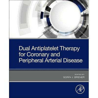 Dual Antiplatelet Therapy for Coronary and Peripheral Arterial Disease - by  Sorin Brener (Paperback)