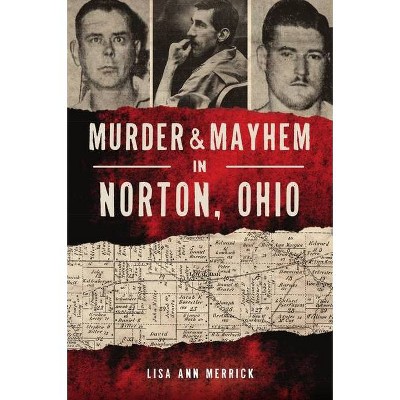 Murder & Mayhem in Norton, Ohio - by  Lisa Ann Merrick (Paperback)