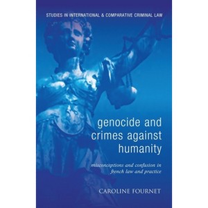 Genocide and Crimes Against Humanity - (Studies in International and Comparative Criminal Law) by  Caroline Fournet (Hardcover) - 1 of 1