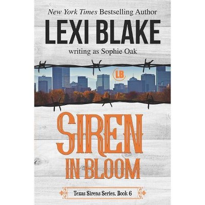 Siren in Bloom - (Texas Sirens) by  Sophie Oak & Lexi Blake (Paperback)