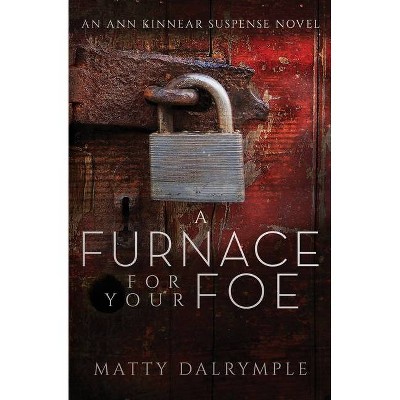 A Furnace for Your Foe - (Ann Kinnear Suspense Novels) by  Matty Dalrymple (Paperback)