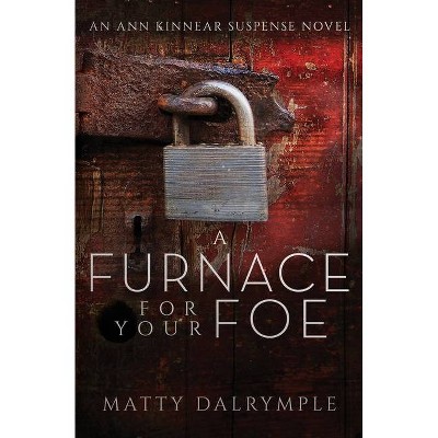 A Furnace for Your Foe - (Ann Kinnear Suspense Novels) by  Matty Dalrymple (Paperback)