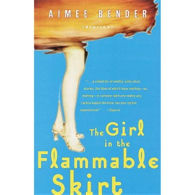 The Girl in the Flammable Skirt - by  Aimee Bender (Paperback)