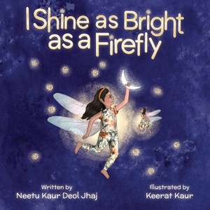I Shine as Bright as a Firefly - by Neetu Kaur Deol Jhaj - 1 of 1