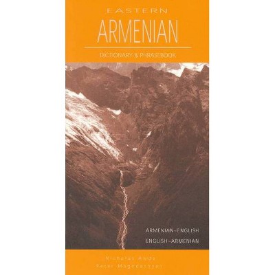 Eastern Armenian-English/English-Eastern Armenian Dictionary & Phrasebook - by  Nicholas Awde & Peter Maghdashyan (Paperback)