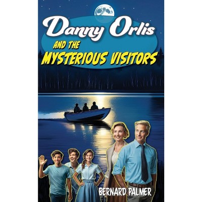 Danny Orlis and the Mysterious Visitors - by  Bernard Palmer (Paperback)