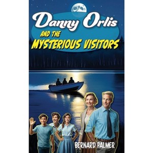 Danny Orlis and the Mysterious Visitors - by  Bernard Palmer (Paperback) - 1 of 1