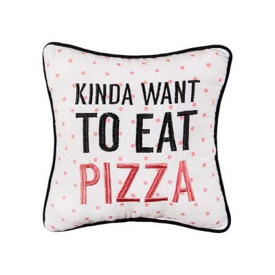 C&F Home 10" x 10" Kinda Want To Eat Pizza Printed and Embroidered Throw Pillow