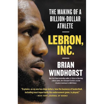 Lebron, Inc. - by  Brian Windhorst (Paperback)