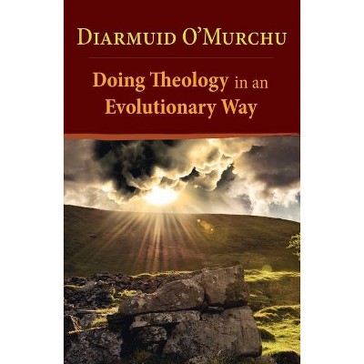 Doing Theology in an Evolutionary Way - by  Diarmuid O'Murchu (Paperback)