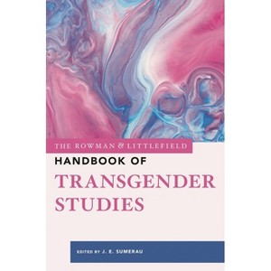 The Rowman & Littlefield Handbook of Transgender Studies - (Bloomsbury Handbooks) by  J E Sumerau (Hardcover) - 1 of 1